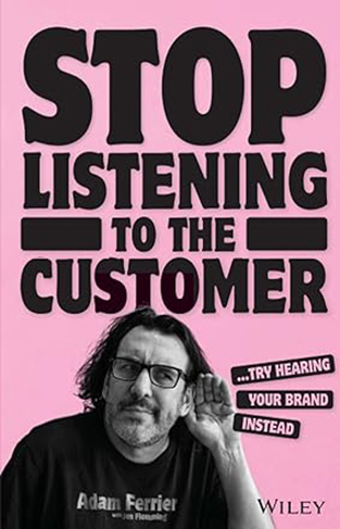 Stop Listening to the Customer - Try Hearing Your Brand Instead